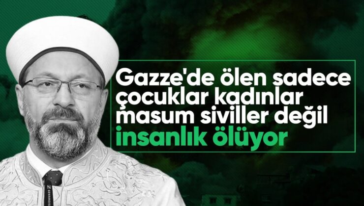 Diyanet İşleri Başkanı Ali Erbaş: Gazze’de ölen bütün bir insanlıktır