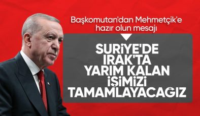 Cumhurbaşkanı Erdoğan: Irak ve Suriye’de yarım kalan işi tamamlayacağız