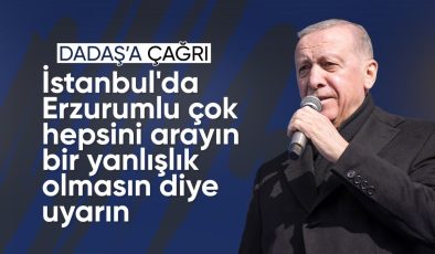 Cumhurbaşkanı Erdoğan: İstanbul’da Erzurumlu çok, hepsini arayın bir yanlışlık olmasın