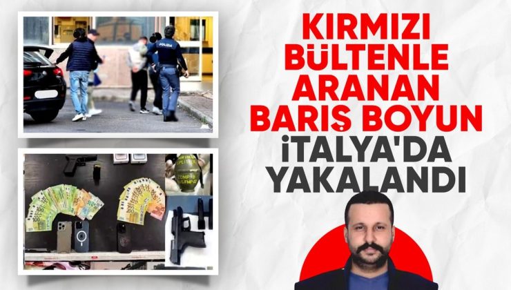 Kırmızı bültenle aranıyordu: Barış Boyun İtalya’da yakalandı