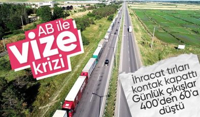 Schengen vizesindeki sıkıntılar tır şoförleri üzerinden ihracatı vurdu